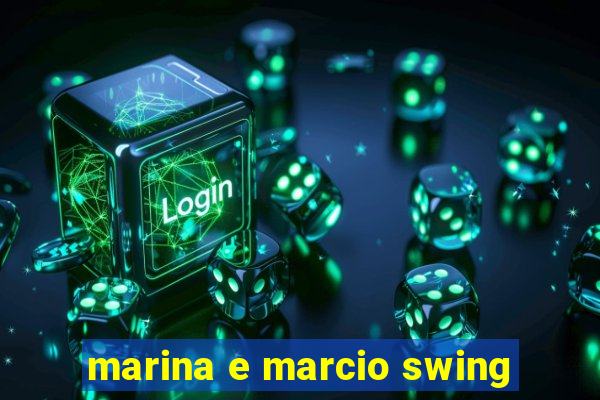 marina e marcio swing